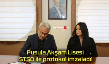 Pusula Akşam Lisesi STSO ile protokol imzaladı!