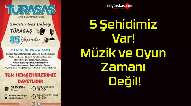 5 Şehidimiz Var! Müzik ve Oyun Zamanı Değil!