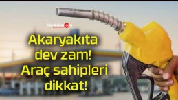 Akaryakıta dev zam! Araç sahipleri dikkat!