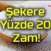 Şekere Yüzde 20 Zam!