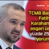 TCMB Başkanı Fatih Karahan’dan asgari ücrete yüzde 25 zam yorumu!