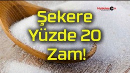 Şekere Yüzde 20 Zam!