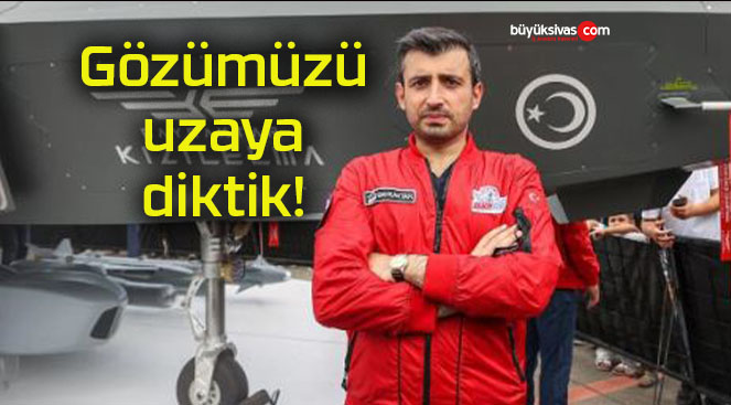 Gözümüzü uzaya diktik!