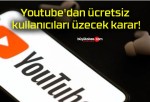 Youtube’dan ücretsiz kullanıcıları üzecek karar!