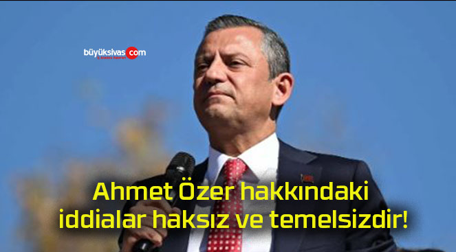 Ahmet Özer hakkındaki iddialar haksız ve temelsizdir!