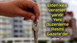 Elden kira verenler yandı! Yeni düzenleme Resmi Gazete’de!