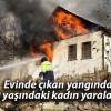 Evinde çıkan yangında 90 yaşındaki kadın yaralandı