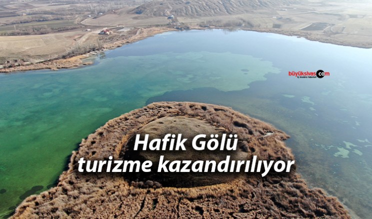 Hafik Gölü turizme kazandırılıyor