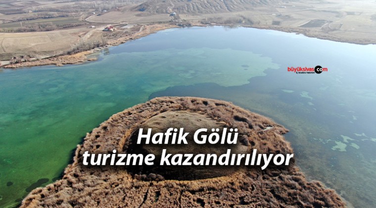 Hafik Gölü turizme kazandırılıyor