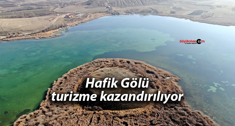 Hafik Gölü turizme kazandırılıyor