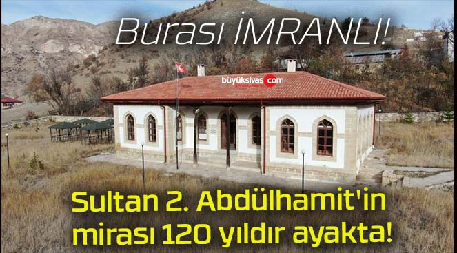 Sultan 2. Abdülhamit’in mirası 120 yıldır ayakta!