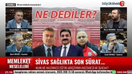 Sivas Sağlıkta Ciddi Mesafe Kat Etti! Memleket Meseleleri’nde Ne Dediler?