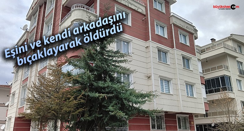 Eşini ve kendi arkadaşını bıçaklayarak öldürdü