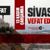 Sivas Aramızdan Ayrılanlar – Sivas’ta Ölenler –13 Kasım 2024