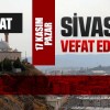 Sivas Aramızdan Ayrılanlar – Sivas’ta Ölenler –17 Kasım 2024