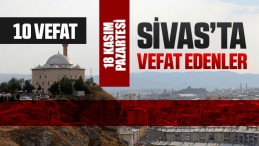 Sivas Aramızdan Ayrılanlar – Sivas’ta Ölenler –18 Kasım 2024