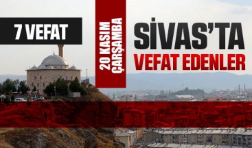 Sivas Aramızdan Ayrılanlar – Sivas’ta Ölenler –20 Kasım 2024