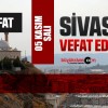 Sivas Aramızdan Ayrılanlar – Sivas’ta Ölenler –05 Kasım 2024