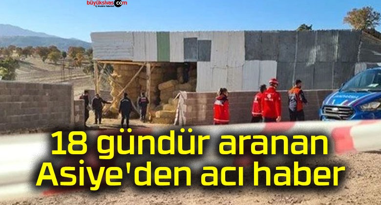 18 gündür aranan Asiye’den acı haber