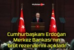 Cumhurbaşkanı Erdoğan Merkez Bankası’nın brüt rezervlerini açıkladı!