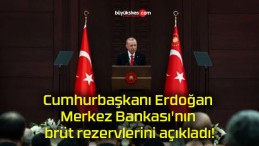 Cumhurbaşkanı Erdoğan Merkez Bankası’nın brüt rezervlerini açıkladı!