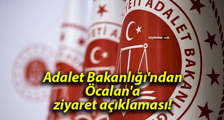 Adalet Bakanlığı’ndan Öcalan’a ziyaret açıklaması!