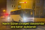 Narin Güran cinayeti davasında ara karar açıklandı!