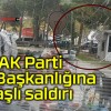 AK Parti İlçe Başkanlığına taşlı saldırı