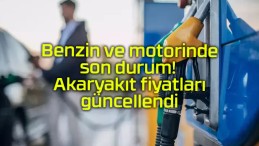 Benzin ve motorinde son durum! Akaryakıt fiyatları güncellendi