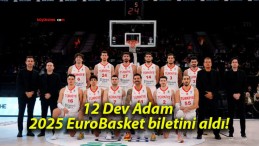 12 Dev Adam 2025 EuroBasket biletini aldı!