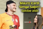 Mauro Icardi Simge Sağın’ı takibe aldı!