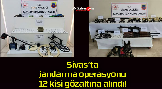 Sivas’ta jandarma operasyonu 12 kişi gözaltına alındı!