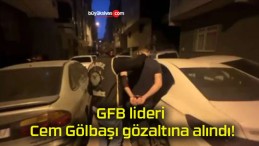 GFB lideri Cem Gölbaşı gözaltına alındı!