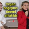 Organ bağışının önemi anlatıldı!