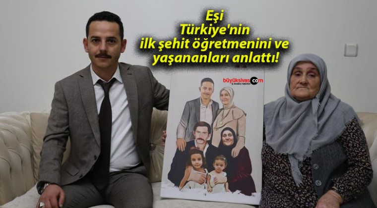 Eşi Türkiye’nin ilk şehit öğretmenini ve yaşananları anlattı!