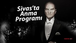 Sivas’ta Atatürk’ü Anma Programı: 10 Kasım’da Dolu Dolu Etkinlikler