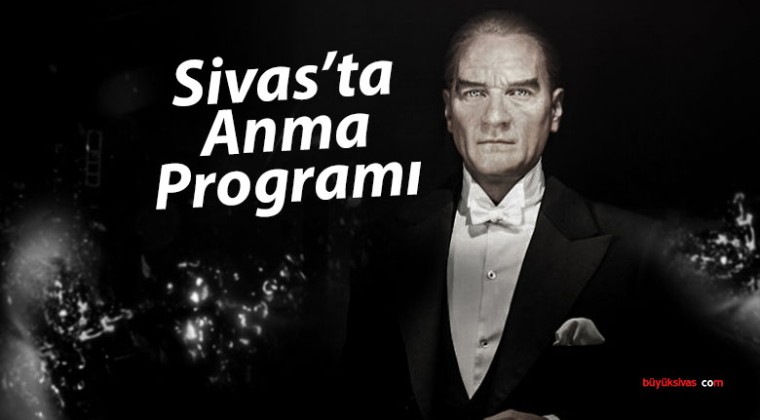 Sivas’ta Atatürk’ü Anma Programı: 10 Kasım’da Dolu Dolu Etkinlikler