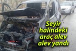 Seyir halindeki araç alev alev yandı