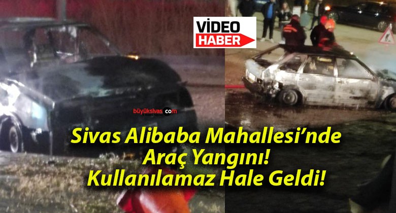 Sivas Alibaba Mahallesi’nde Araç Yangını! Kullanılamaz Hale Geldi!