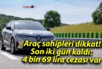 Araç sahipleri dikkat! Son iki gün kaldı: 4 bin 69 lira cezası var