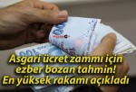 Asgari ücret zammı için ezber bozan tahmin! En yüksek rakamı açıkladı