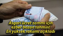 Asgari ücret zammı için ezber bozan tahmin! En yüksek rakamı açıkladı