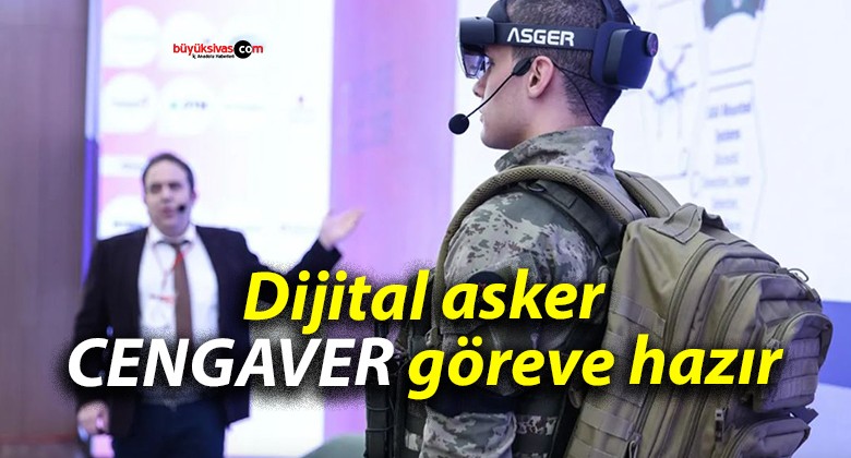 Dijital asker CENGAVER göreve hazır