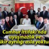 Cumhur İttifakı’nda uyuşmazlık ve fikir ayrılığı asla yoktur!