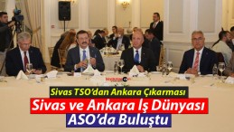 Sivas ve Ankara İş Dünyası ASO’da Buluştu