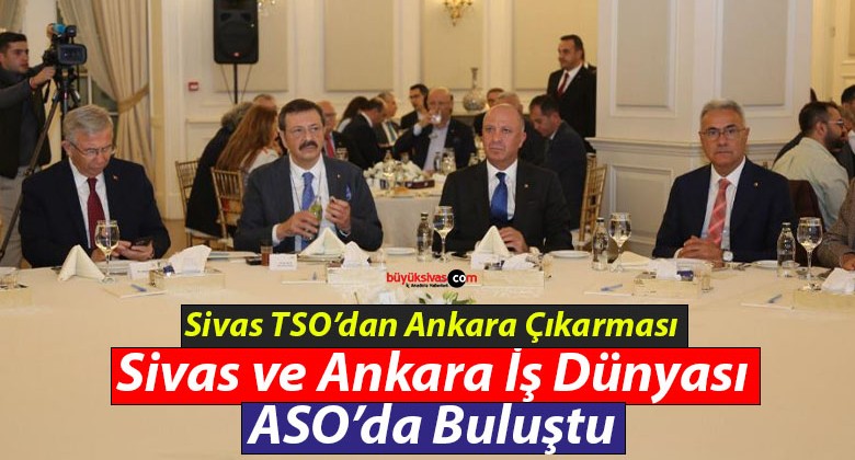 Sivas ve Ankara İş Dünyası ASO’da Buluştu