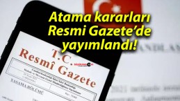 Atama kararları Resmi Gazete’de yayımlandı!