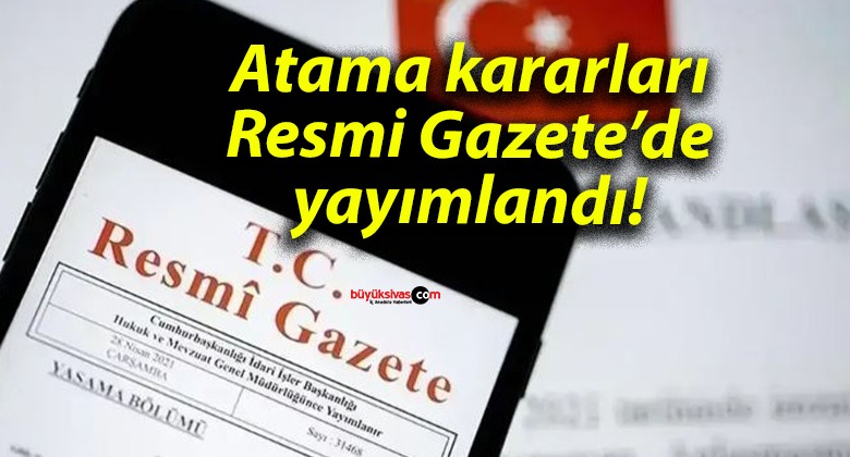 Atama kararları Resmi Gazete’de yayımlandı!