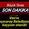 Van’ın Bahçesaray Belediyesi’ne kayyum atandı!