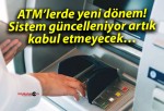 ATM’lerde yeni dönem! Sistem güncelleniyor artık kabul etmeyecek…